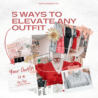 5 Easy Ways to Elevate Any Outfit - Olivia Frank & Co.