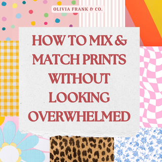 How to Mix & Match Prints Without Looking Overwhelmed - Olivia Frank & Co.