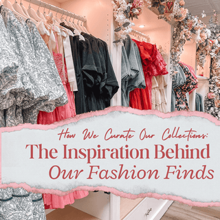 How We Curate Our Collections: The Inspiration Behind Our Fashion Finds - Olivia Frank & Co.